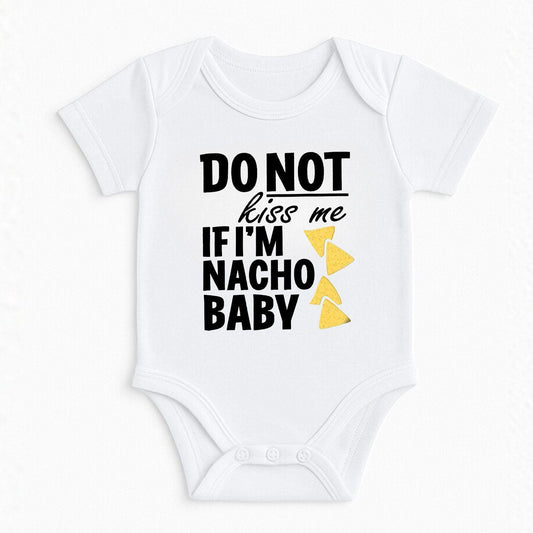 Do Not Kiss Me If I'm Nacho Baby Bodysuit ,Funny New Born New Parent Baby Onesie®, New Mom Gift, Baby Shower Gift , Short Sleeve Tee Bella
