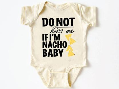Do Not Kiss Me If I'm Nacho Baby Bodysuit ,Funny New Born New Parent Baby Onesie®, New Mom Gift, Baby Shower Gift , Short Sleeve Tee Bella